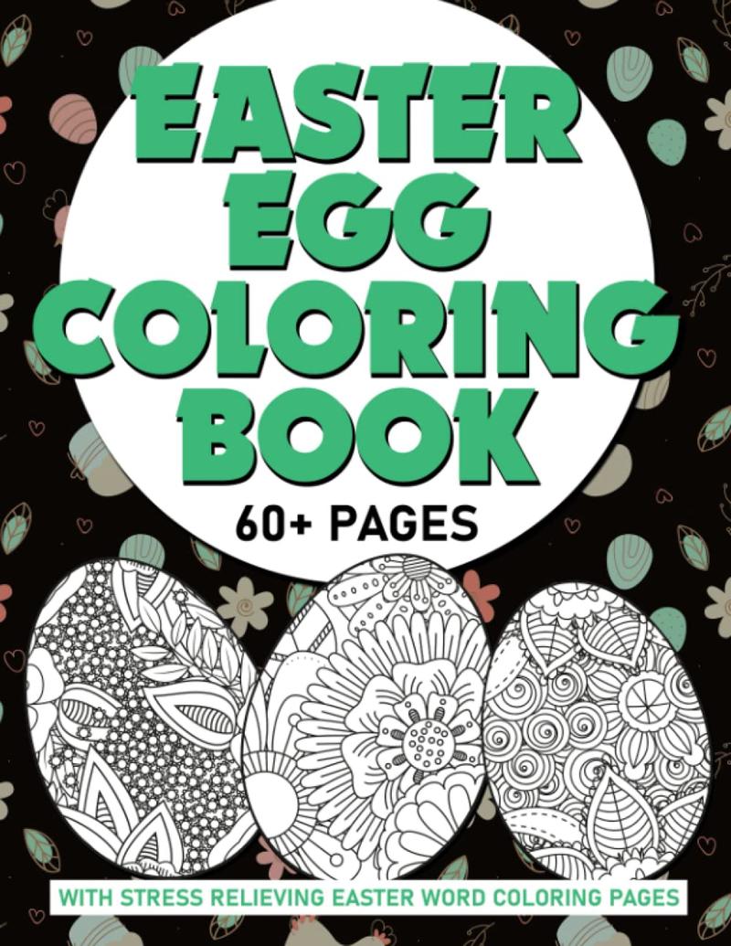 Adults Easter Egg Coloring Book: A Collection of 60+ Large Print Images Coloring Pages for Adult | Easter Bunnies Eggs | Makes a perfect gift for Easter